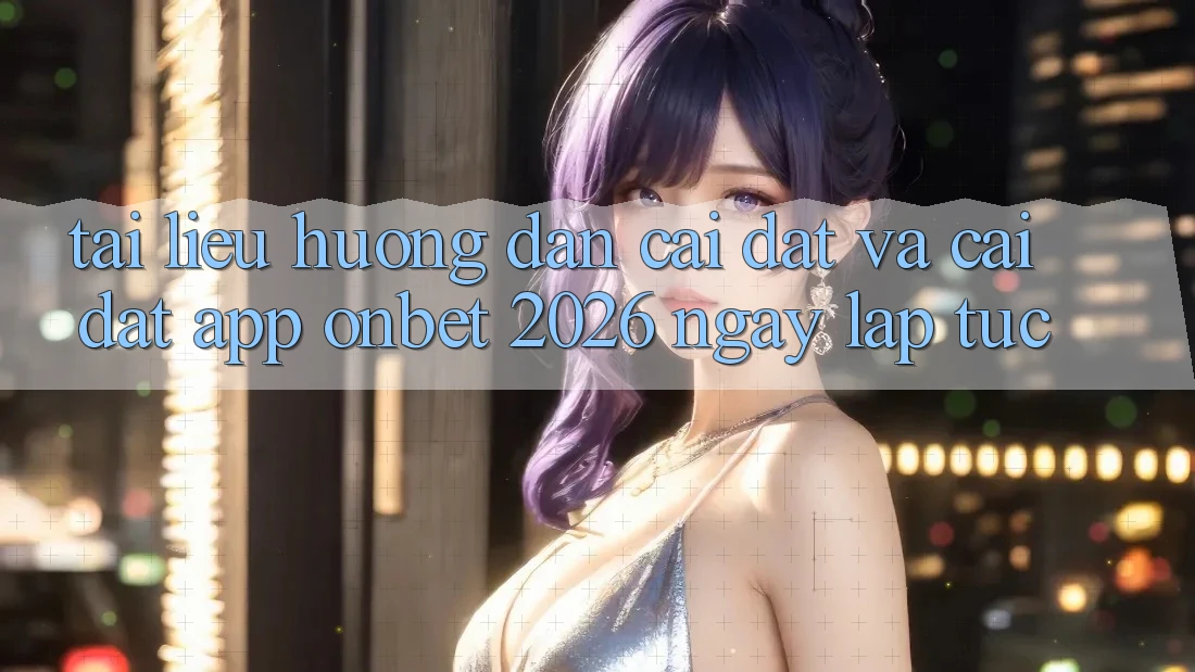 Tài liệu hướng dẫn Cài đặt Và Cài Đặt App Onbet 2026 Ngay lập tức Tài liệu hướng dẫn Cài đặt Và Cài Đặt App Onbet 2026 Ngay lập tức