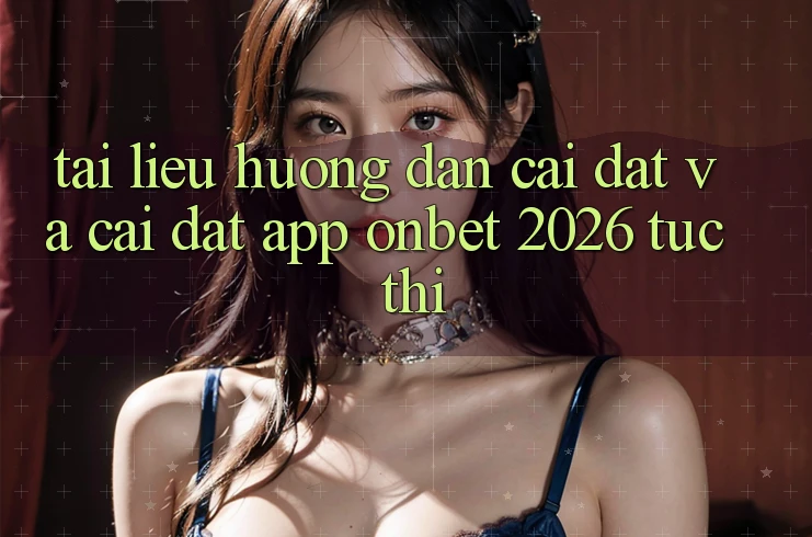 Tài liệu hướng dẫn Cài đặt Và Cài Đặt App Onbet 2026 Tức thì Tài liệu hướng dẫn Cài đặt Và Cài Đặt App Onbet 2026 Tức thì