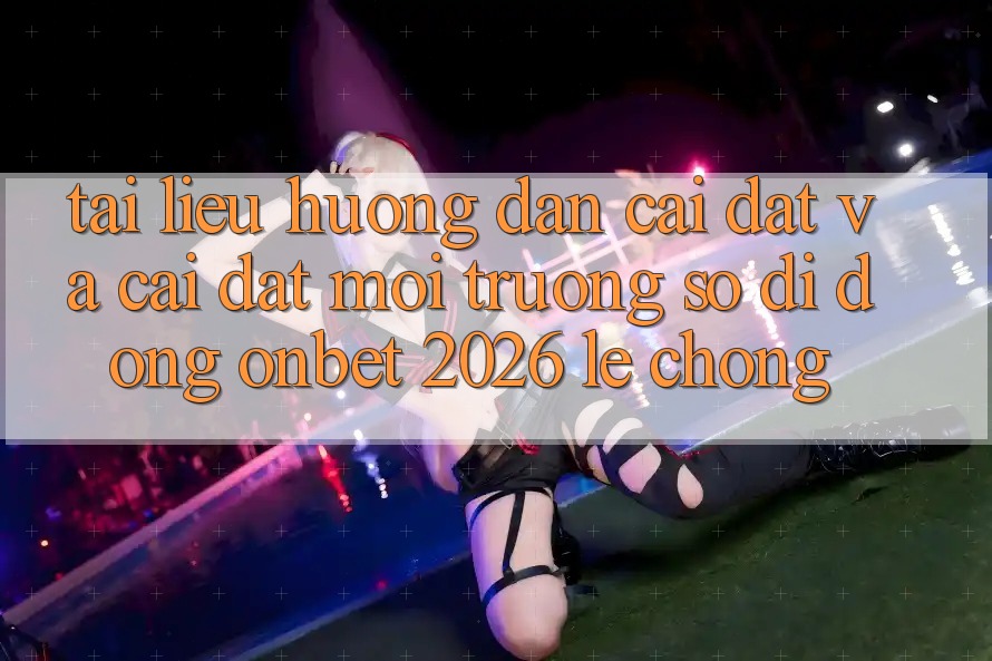Tài liệu hướng dẫn Cài đặt Và Cài Đặt Môi trường số di động Onbet 2026 Lẹ Chóng Tài liệu hướng dẫn Cài đặt Và Cài Đặt Môi trường số di động Onbet 2026 Lẹ Chóng