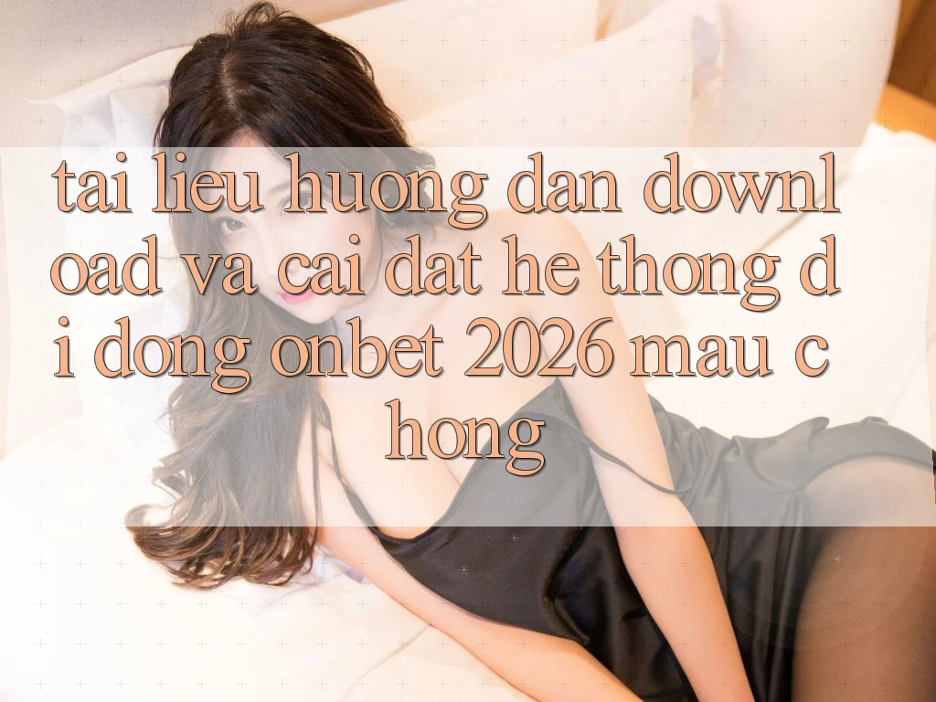 Tài liệu hướng dẫn Download Và Cài Đặt Hệ thống di động Onbet 2026 Mau chóng Tài liệu hướng dẫn Download Và Cài Đặt Hệ thống di động Onbet 2026 Mau chóng