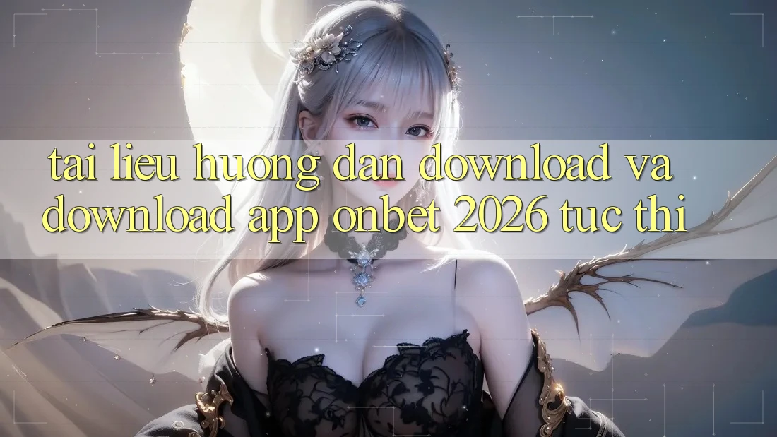 Tài liệu hướng dẫn Download Và Download App Onbet 2026 Tức thì Tài liệu hướng dẫn Download Và Download App Onbet 2026 Tức thì