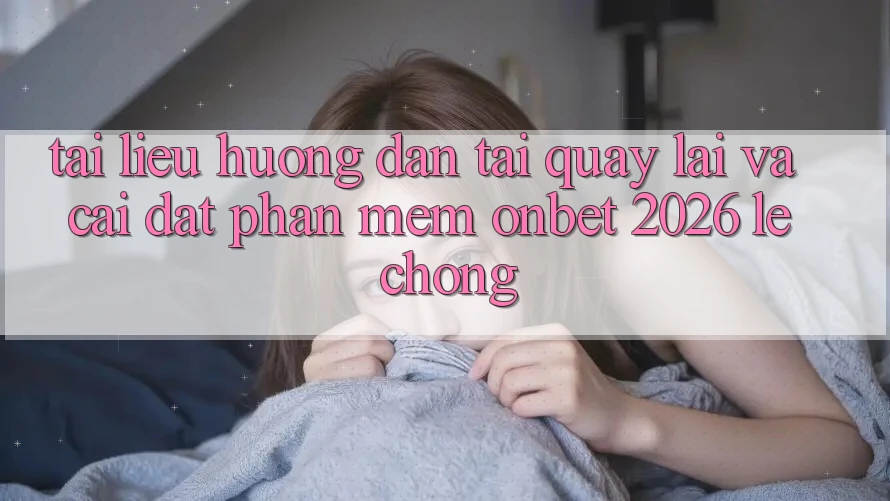 Tài liệu hướng dẫn Tải quay lại Và Cài Đặt Phần mềm Onbet 2026 Lẹ Chóng Tài liệu hướng dẫn Tải quay lại Và Cài Đặt Phần mềm Onbet 2026 Lẹ Chóng