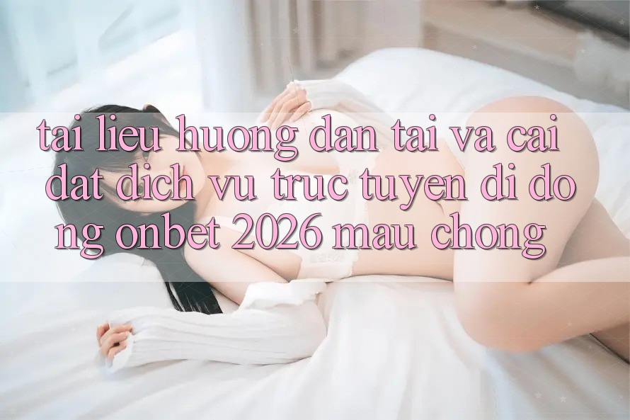 Tài liệu hướng dẫn Tải Và Cài Đặt Dịch vụ trực tuyến di động Onbet 2026 Mau Chóng Tài liệu hướng dẫn Tải Và Cài Đặt Dịch vụ trực tuyến di động Onbet 2026 Mau Chóng