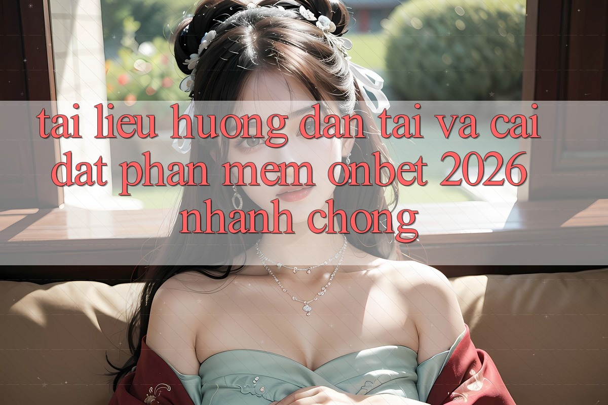 Tài liệu hướng dẫn Tải Và Cài Đặt Phần mềm Onbet 2026 Nhanh Chóng Tài liệu hướng dẫn Tải Và Cài Đặt Phần mềm Onbet 2026 Nhanh Chóng