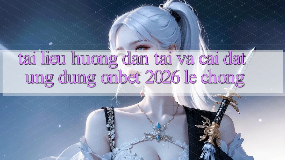 Tài liệu hướng dẫn Tải Và Cài Đặt Ứng dụng Onbet 2026 Lẹ Chóng Tài liệu hướng dẫn Tải Và Cài Đặt Ứng dụng Onbet 2026 Lẹ Chóng