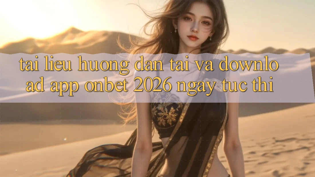 Tài liệu hướng dẫn Tải Và Download App Onbet 2026 Ngay tức thì