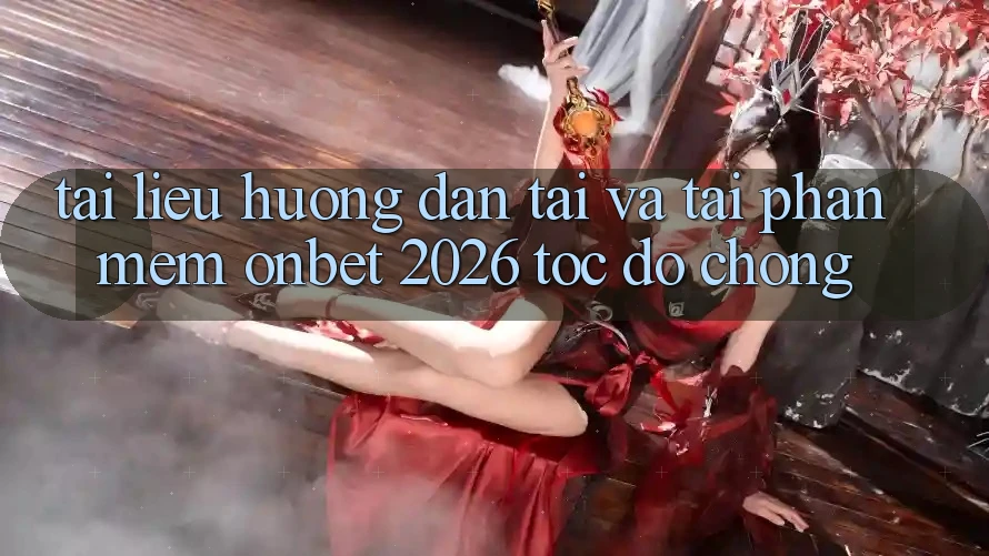 Tài liệu hướng dẫn Tải Và Tải Phần mềm Onbet 2026 Tốc độ Chóng Tài liệu hướng dẫn Tải Và Tải Phần mềm Onbet 2026 Tốc độ Chóng