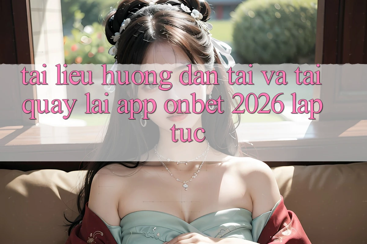 Tài liệu hướng dẫn Tải Và Tải quay lại App Onbet 2026 Lập tức Tài liệu hướng dẫn Tải Và Tải quay lại App Onbet 2026 Lập tức