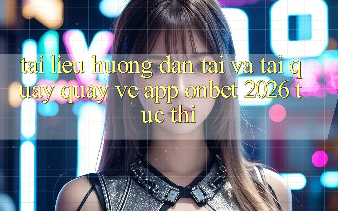 Tài liệu hướng dẫn Tải Và Tải quay quay về App Onbet 2026 Tức thì Tài liệu hướng dẫn Tải Và Tải quay quay về App Onbet 2026 Tức thì