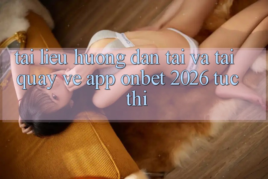 Tài liệu hướng dẫn Tải Và Tải quay về App Onbet 2026 Tức thì Tài liệu hướng dẫn Tải Và Tải quay về App Onbet 2026 Tức thì