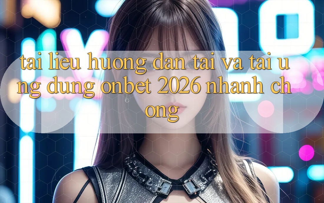 Tài liệu hướng dẫn Tải Và Tải Ứng dụng Onbet 2026 Nhanh chóng Tài liệu hướng dẫn Tải Và Tải Ứng dụng Onbet 2026 Nhanh chóng