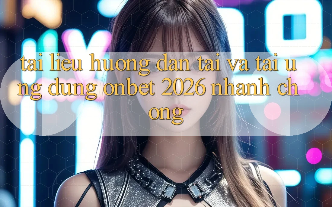 Tài liệu hướng dẫn Tải Và Tải Ứng dụng Onbet 2026 Nhanh chóng Tài liệu hướng dẫn Tải Và Tải Ứng dụng Onbet 2026 Nhanh chóng