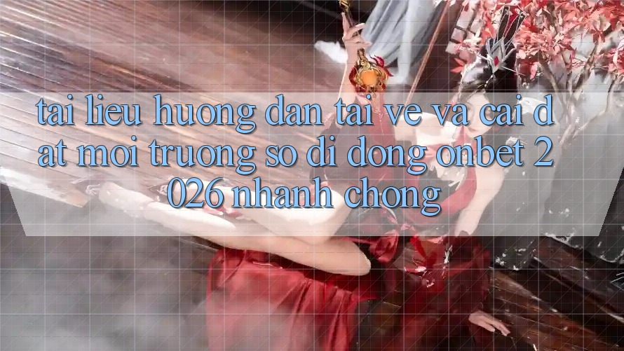 Tài liệu hướng dẫn Tải về Và Cài Đặt Môi trường số di động Onbet 2026 Nhanh Chóng Tài liệu hướng dẫn Tải về Và Cài Đặt Môi trường số di động Onbet 2026 Nhanh Chóng