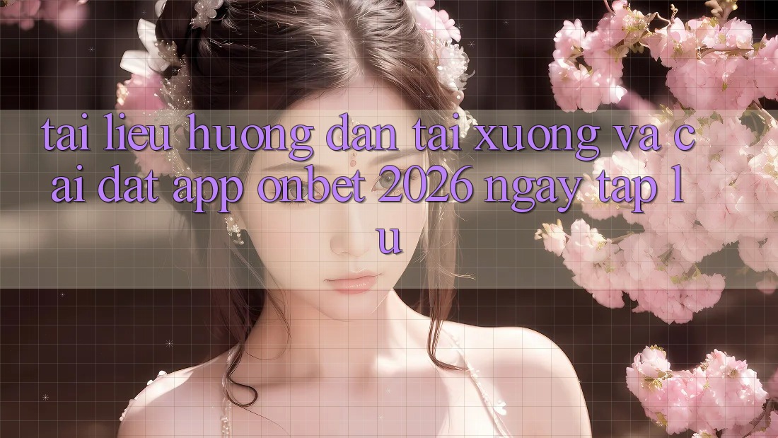 Tài liệu hướng dẫn Tải xuống Và Cài Đặt App Onbet 2026 Ngay tắp lự Tài liệu hướng dẫn Tải xuống Và Cài Đặt App Onbet 2026 Ngay tắp lự