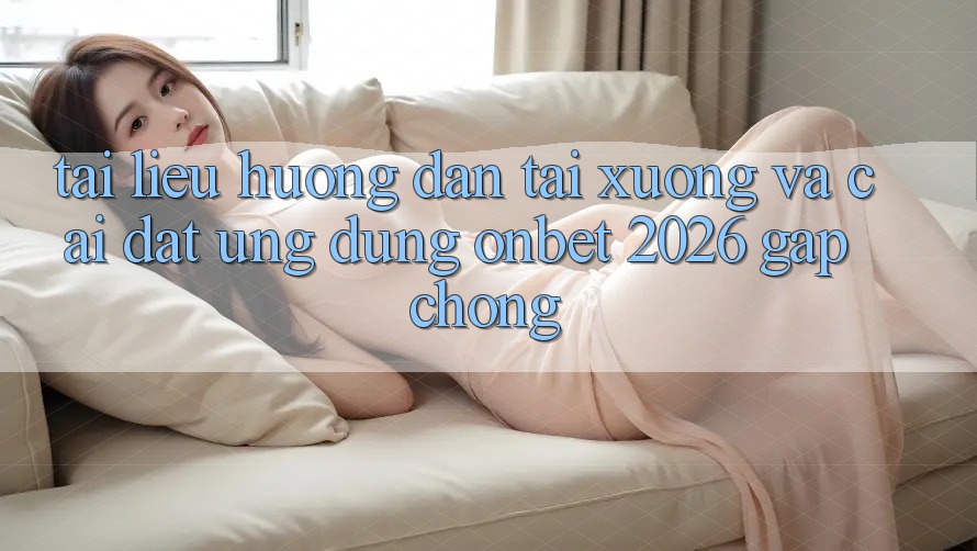 Tài liệu hướng dẫn Tải xuống Và Cài Đặt Ứng dụng Onbet 2026 Gấp Chóng Tài liệu hướng dẫn Tải xuống Và Cài Đặt Ứng dụng Onbet 2026 Gấp Chóng