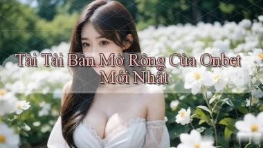 tải tải bản mở rộng của onbet mới nhất