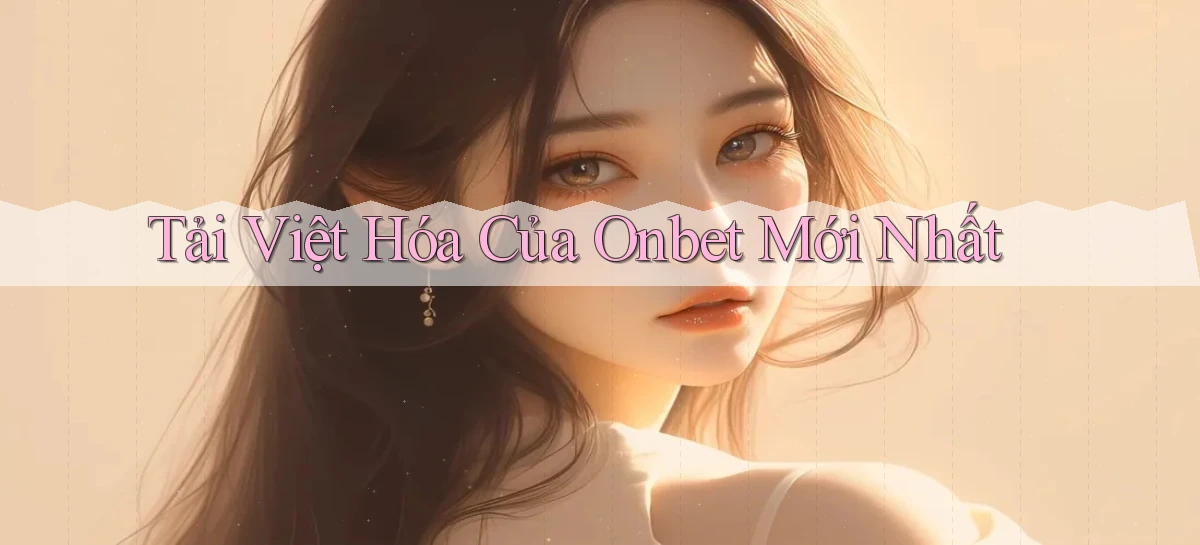 tải việt hóa của onbet mới nhất
