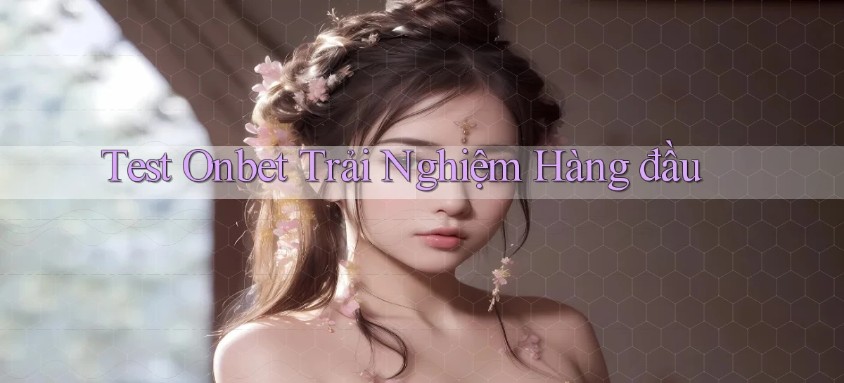 test onbet trải nghiệm hàng đầu