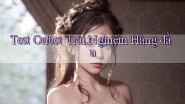 test onbet trải nghiệm hàng đầu