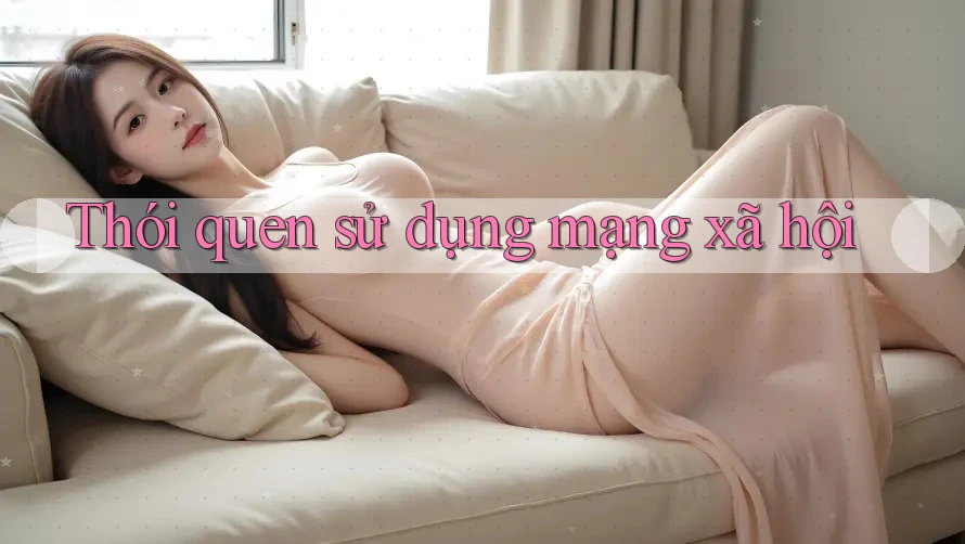 Thói quen sử dụng mạng xã hội Thói quen sử dụng mạng xã hội