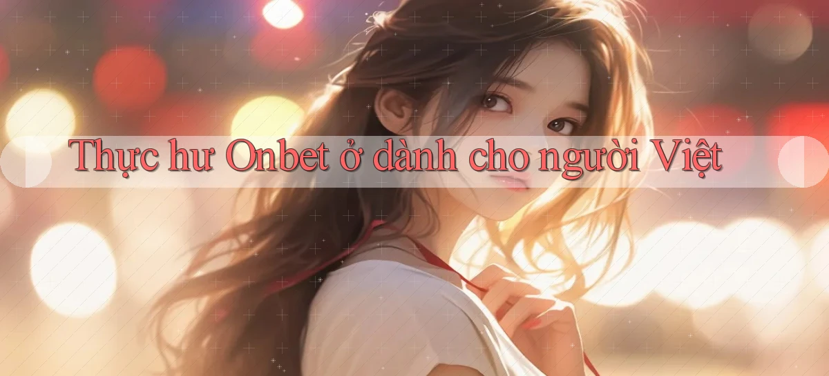 Thực hư Onbet ở dành cho người Việt