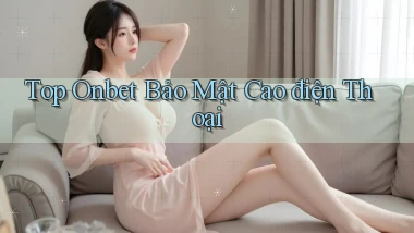 top onbet bảo mật cao điện thoại