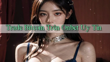trade bitcoin trên onbet uy tín