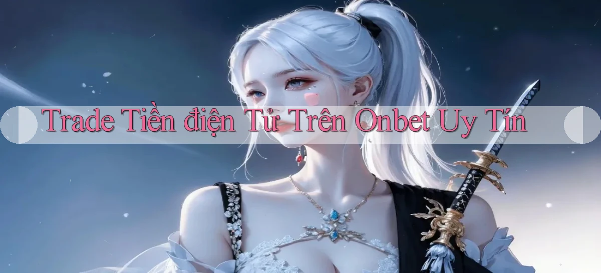 trade tiền điện tử trên onbet uy tín