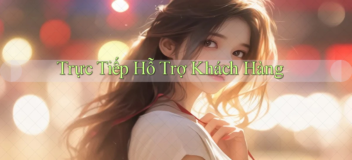 Trực tiếp Hỗ trợ khách hàng
