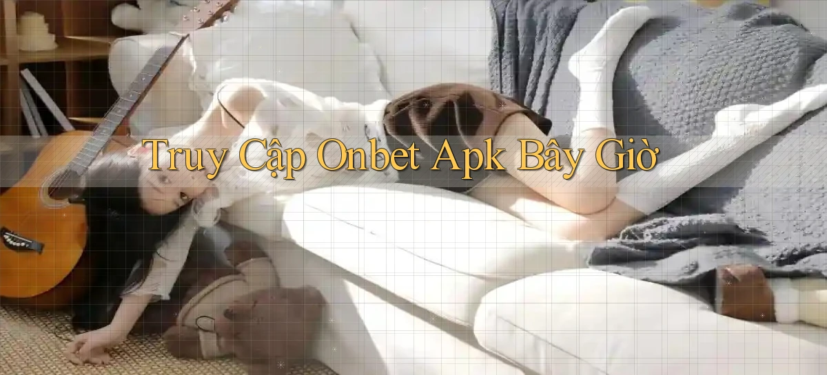 truy cập onbet apk bây giờ