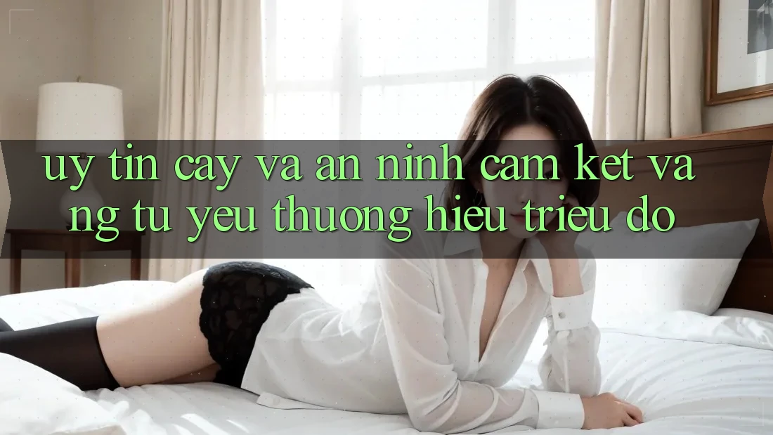 Uy tín cậy Và An ninh: Cam Kết Vàng Từ Yêu thương Hiệu Triệu Đô Uy tín cậy Và An ninh: Cam Kết Vàng Từ Yêu thương Hiệu Triệu Đô