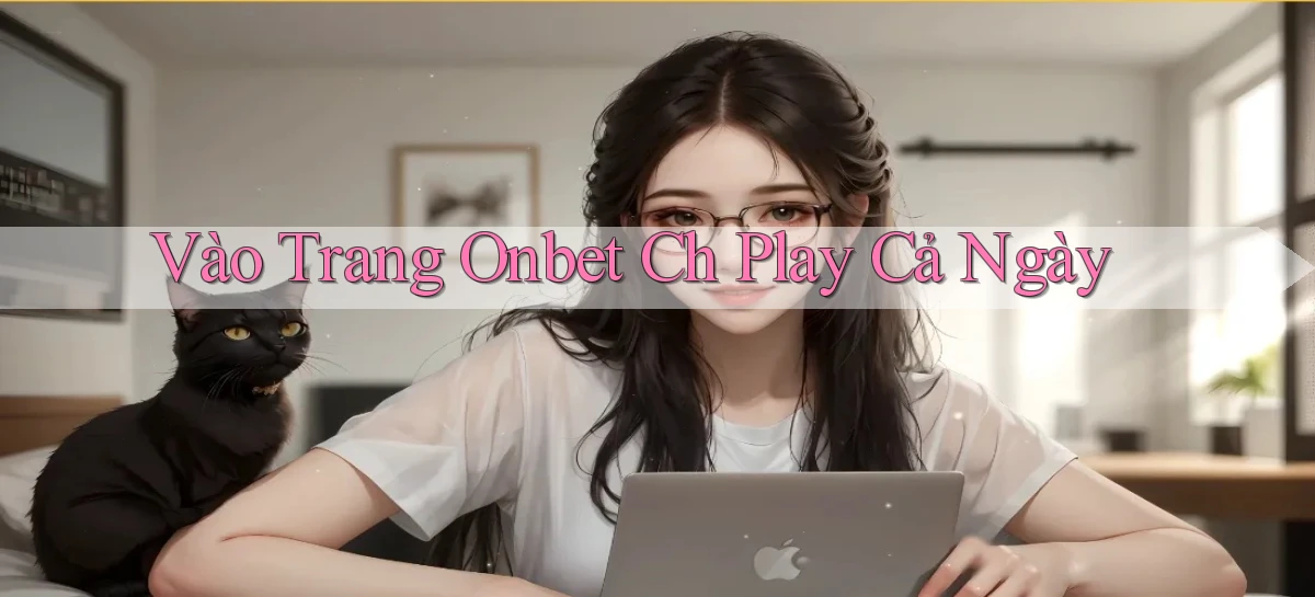 vào trang onbet ch play cả ngày